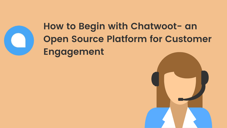 How to Begin with Chatwoot- an Open Source Platform for Customer Engagement