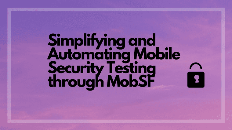 Simplifying and Automating Mobile Security Testing through MobSF